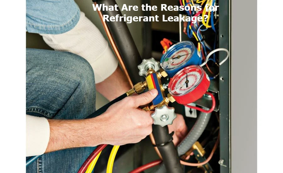 What Are the Reasons for Refrigerant Leakage